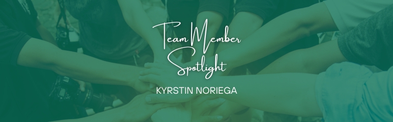 Team Member Spotlight – Get To Know Kyrstin Noriega