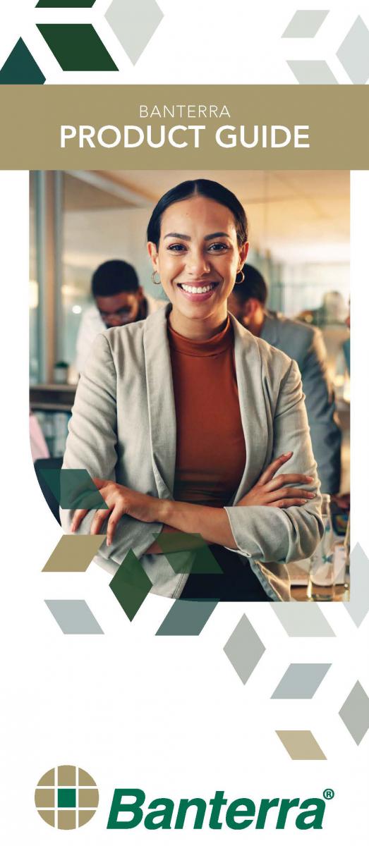 Learn more about Banterra's banking products and services in Banterra's Product Guide brochure